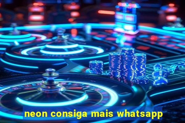 neon consiga mais whatsapp